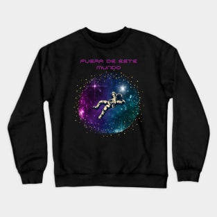 Fuera de este mundo Crewneck Sweatshirt